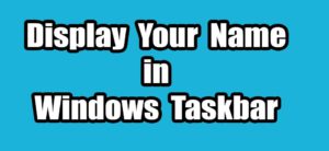 Read more about the article How To Display Your Name In Windows Taskbar