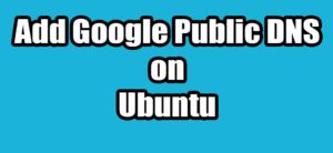 Read more about the article How to Add Google Public DNS on Ubuntu
