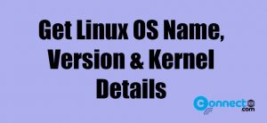 Read more about the article How to Get Linux OS Name Version and Kernel Details
