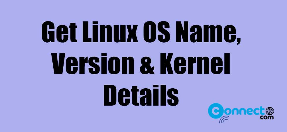 how-to-get-linux-os-name-version-and-kernel-details-connectwww