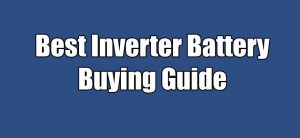 Read more about the article Inverter Battery Buying Guide