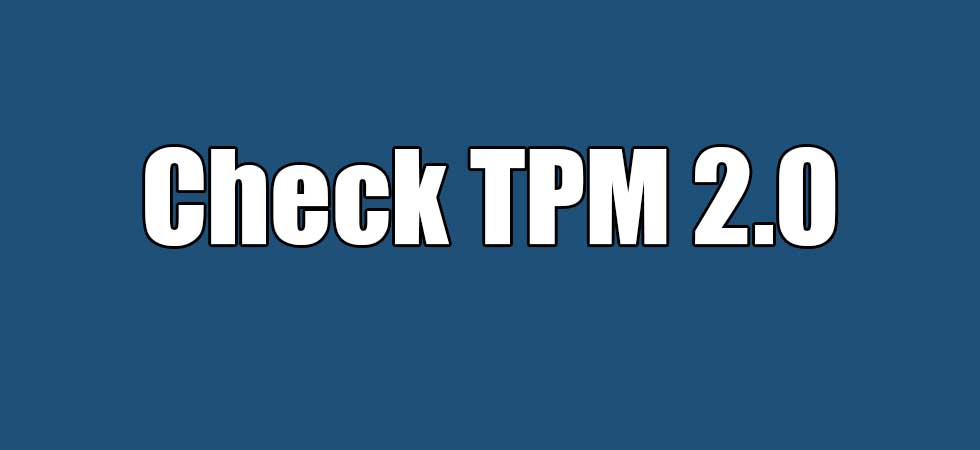 Read more about the article How to Check if Your Computer has TPM 2.0 for Windows 11 Install or Upgrade