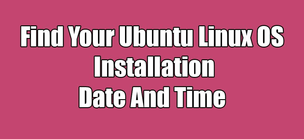 how-to-find-your-ubuntu-linux-os-installation-date-and-time