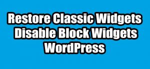 Read more about the article How to Restore Classic Widgets and Disable Block Widgets in WordPress