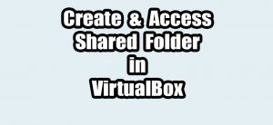 Read more about the article How to Create and Access a Shared Folder in VirtualBox – Windows Host & Ubuntu Guest