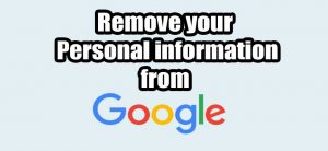Read more about the article Remove Search Results from Google that Contain Your Personal Information