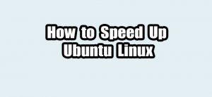 Read more about the article Speed Up Ubuntu Linux