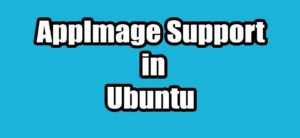 Read more about the article Enable AppImage Support in Ubuntu 23.04