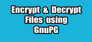 Read more about the article How to Encrypt And Decrypt Files Using GnuPG in Ubuntu