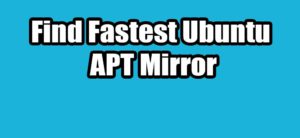 Read more about the article How To Find Fastest Ubuntu Software Repository Mirror using Apt Smart