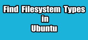Read more about the article How To Find Filesystem Types in Ubuntu