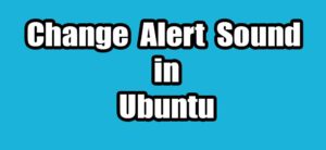 Read more about the article How to Change Alert Sound in Ubuntu