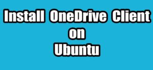 Read more about the article How to Install OneDrive Client for Linux on Ubuntu