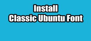 Read more about the article How to Install Classic Ubuntu Font in Ubuntu