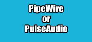 Read more about the article How do I know if I’m using PipeWire or PulseAudio