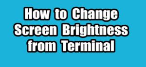 Read more about the article How to Change Screen Brightness from Terminal in Ubuntu