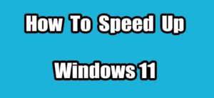 Read more about the article How To Speed Up Windows 11