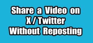 Read more about the article How to Share a Video on X Without Reposting