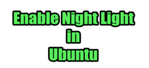 Read more about the article How to Enable Night Light in Ubuntu