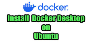 Read more about the article How to Install Docker Desktop for Linux on Ubuntu