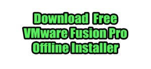 Read more about the article How to Download VMware Fusion Pro Free Offline Installer