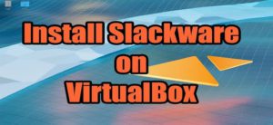 Read more about the article Install Slackware Linux on VirtualBox